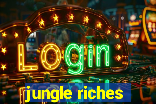 jungle riches