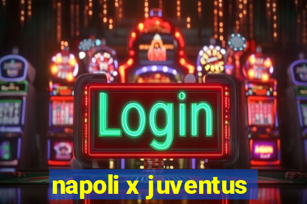 napoli x juventus