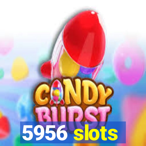 5956 slots