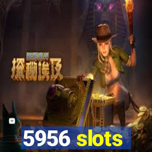 5956 slots