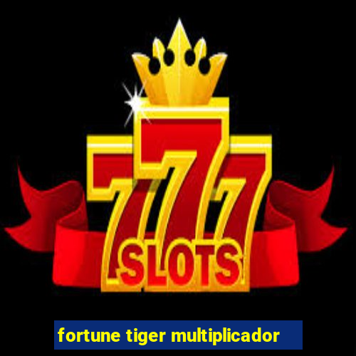 fortune tiger multiplicador