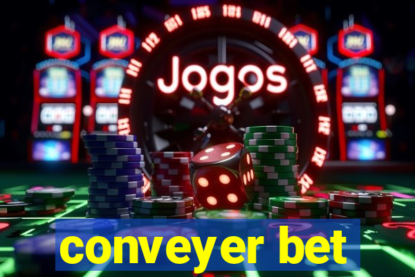 conveyer bet