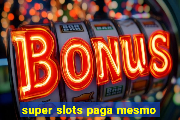 super slots paga mesmo