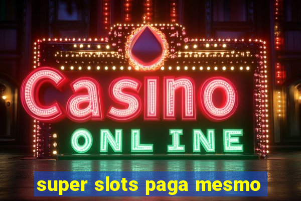 super slots paga mesmo