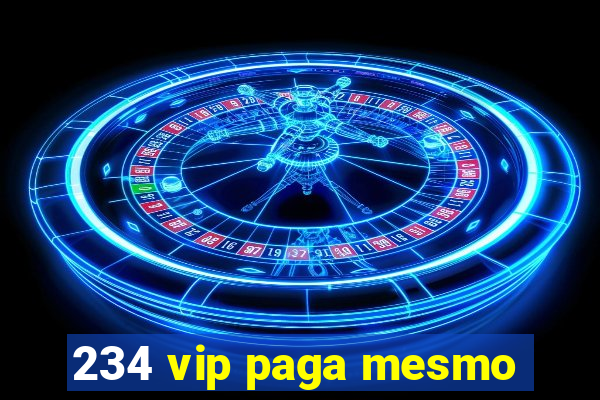 234 vip paga mesmo