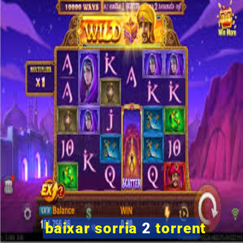 baixar sorria 2 torrent