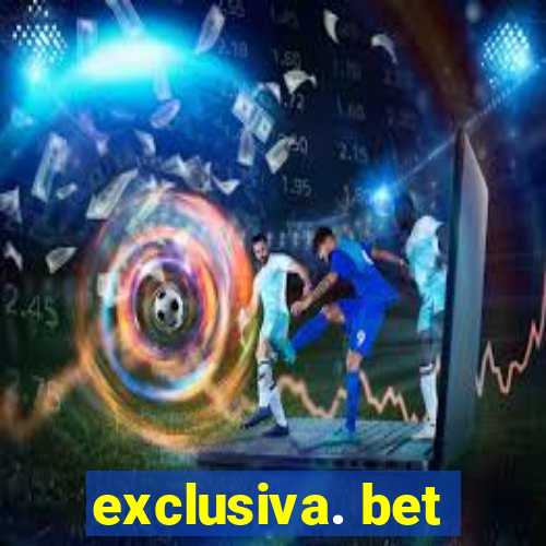 exclusiva. bet