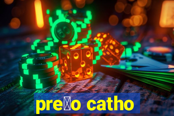 pre莽o catho