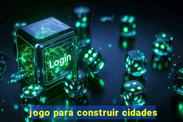 jogo para construir cidades