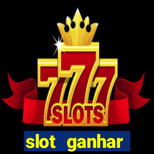 slot ganhar dinheiro no cadastro