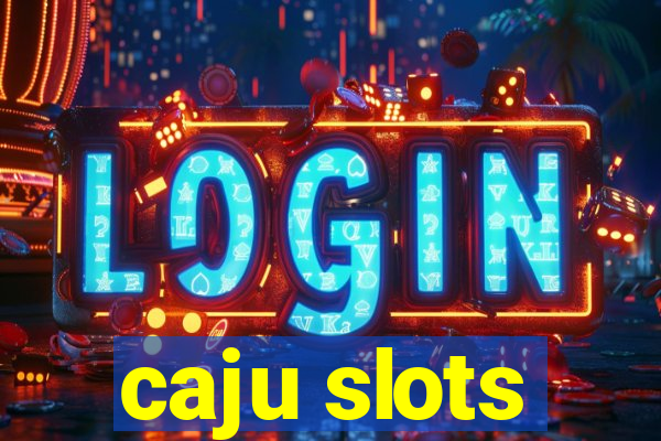 caju slots