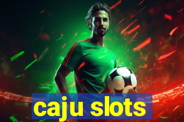 caju slots