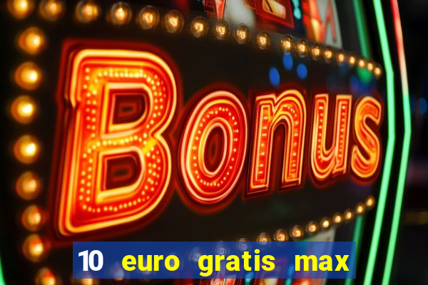 10 euro gratis max casino ohne einzahlung