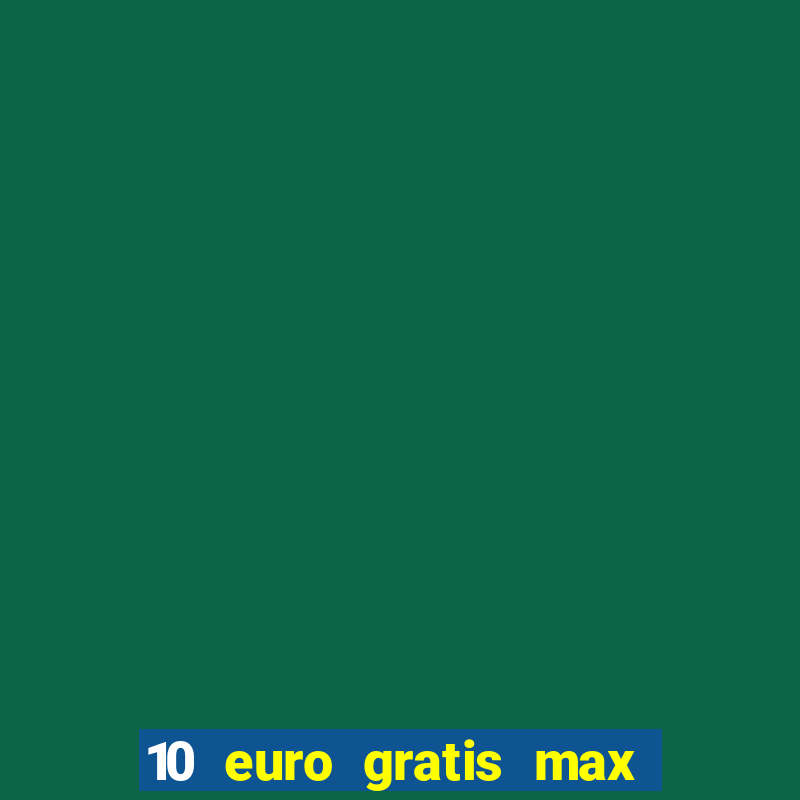 10 euro gratis max casino ohne einzahlung