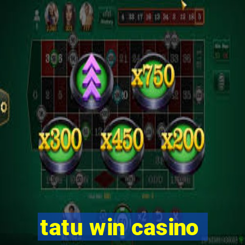 tatu win casino