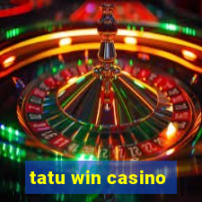 tatu win casino