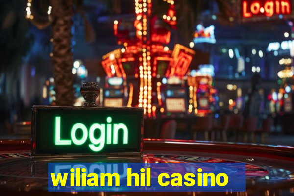 wiliam hil casino