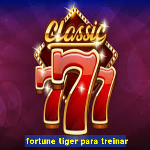 fortune tiger para treinar