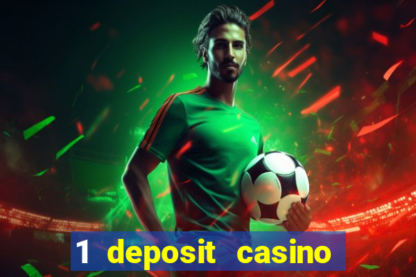 1 deposit casino real money