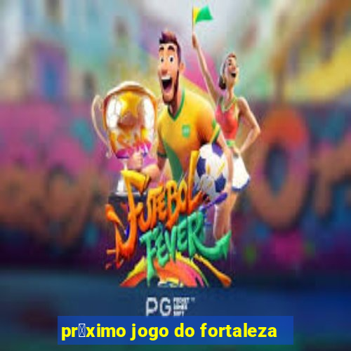 pr贸ximo jogo do fortaleza