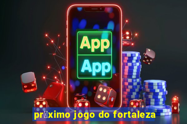 pr贸ximo jogo do fortaleza