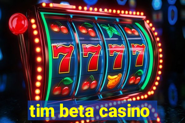 tim beta casino