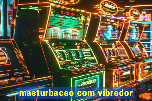 masturbacao com vibrador