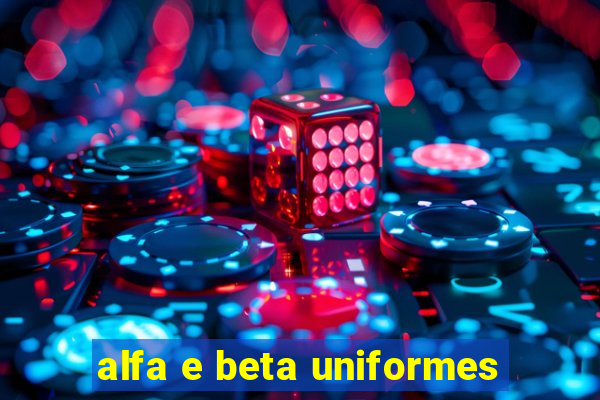 alfa e beta uniformes