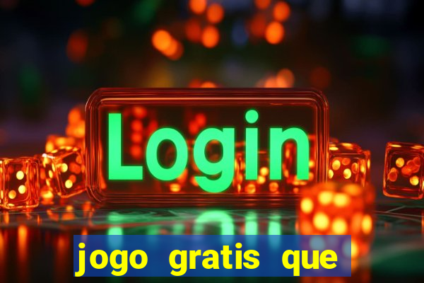 jogo gratis que ganha dinheiro