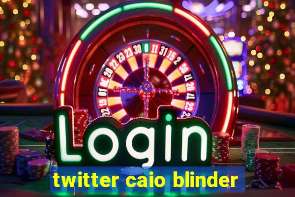 twitter caio blinder