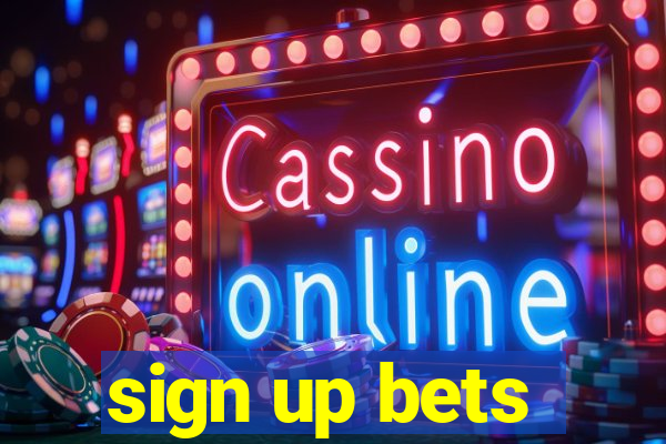 sign up bets