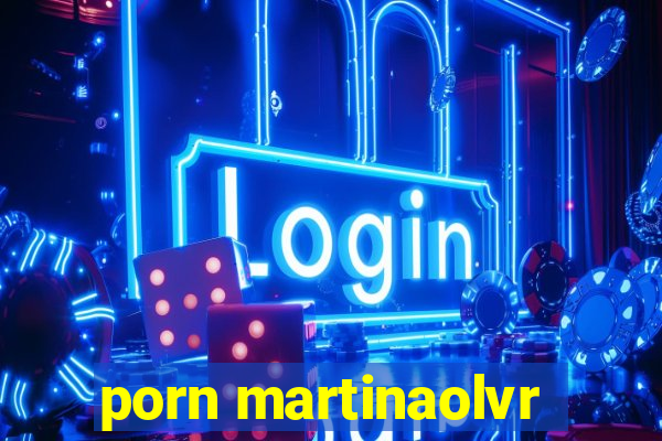 porn martinaolvr