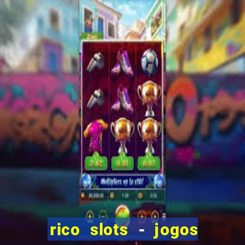 rico slots - jogos de jackpot