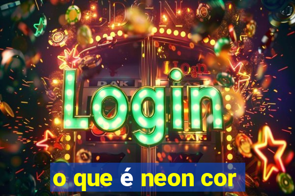 o que é neon cor