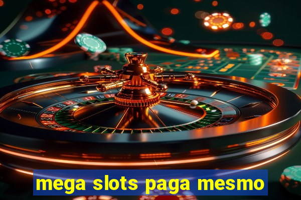 mega slots paga mesmo