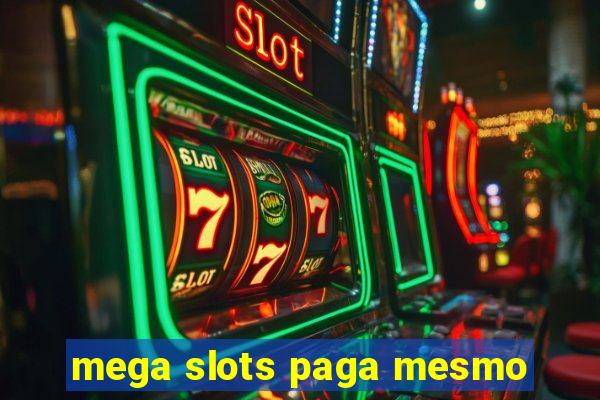 mega slots paga mesmo