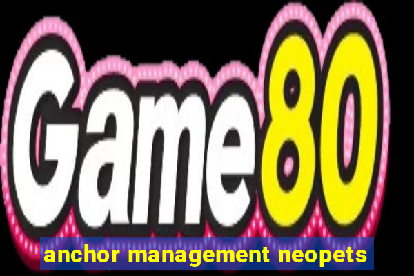 anchor management neopets