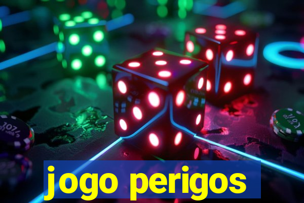 jogo perigos