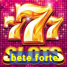 bete forte