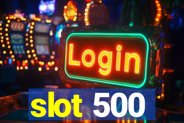 slot 500