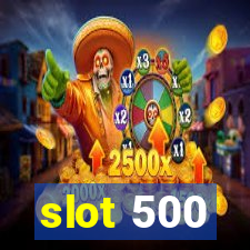 slot 500