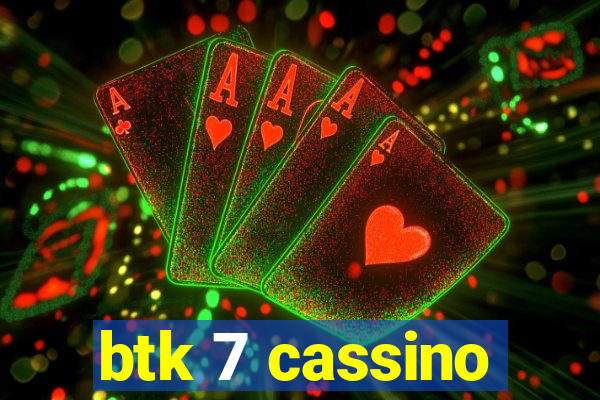 btk 7 cassino