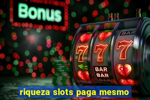 riqueza slots paga mesmo