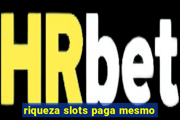 riqueza slots paga mesmo