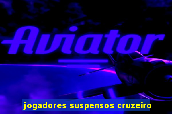 jogadores suspensos cruzeiro