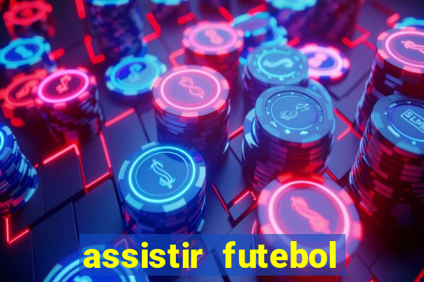 assistir futebol aovivo gratis