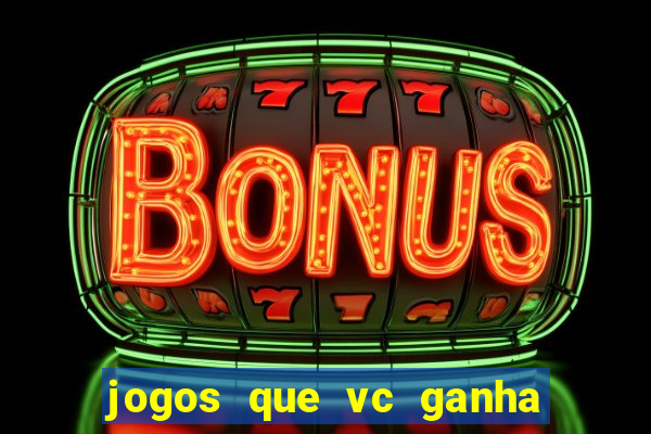 jogos que vc ganha dinheiro de verdade