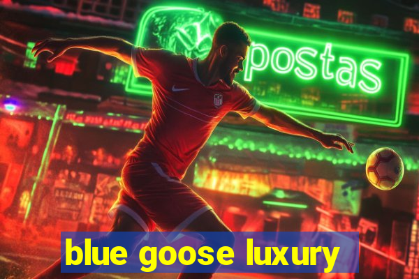 blue goose luxury