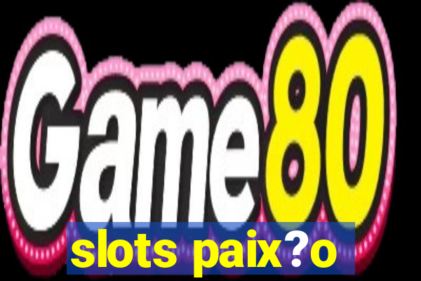 slots paix?o