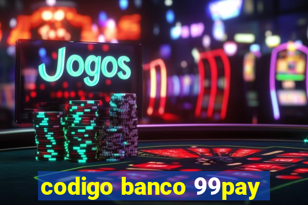 codigo banco 99pay